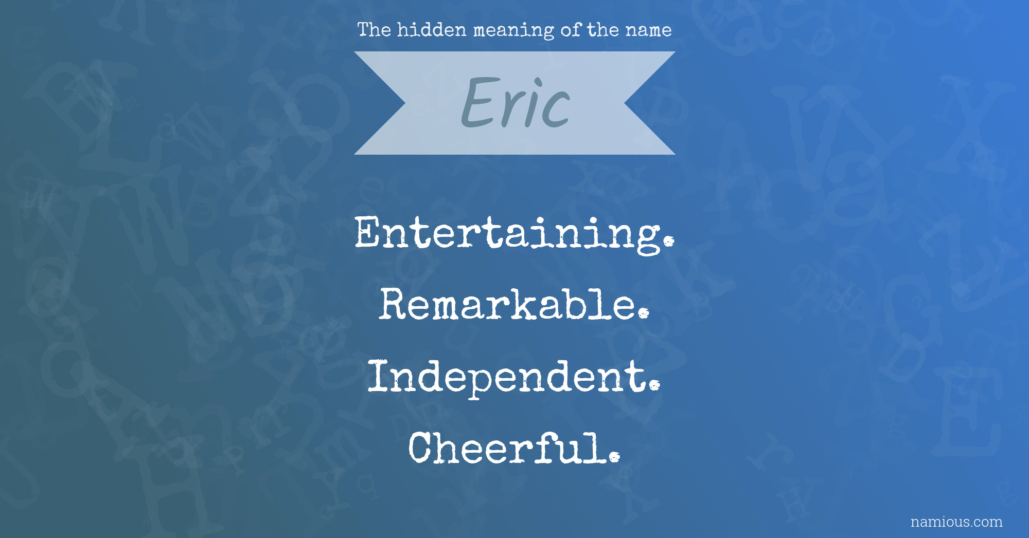 The hidden meaning of the name Eric Namious