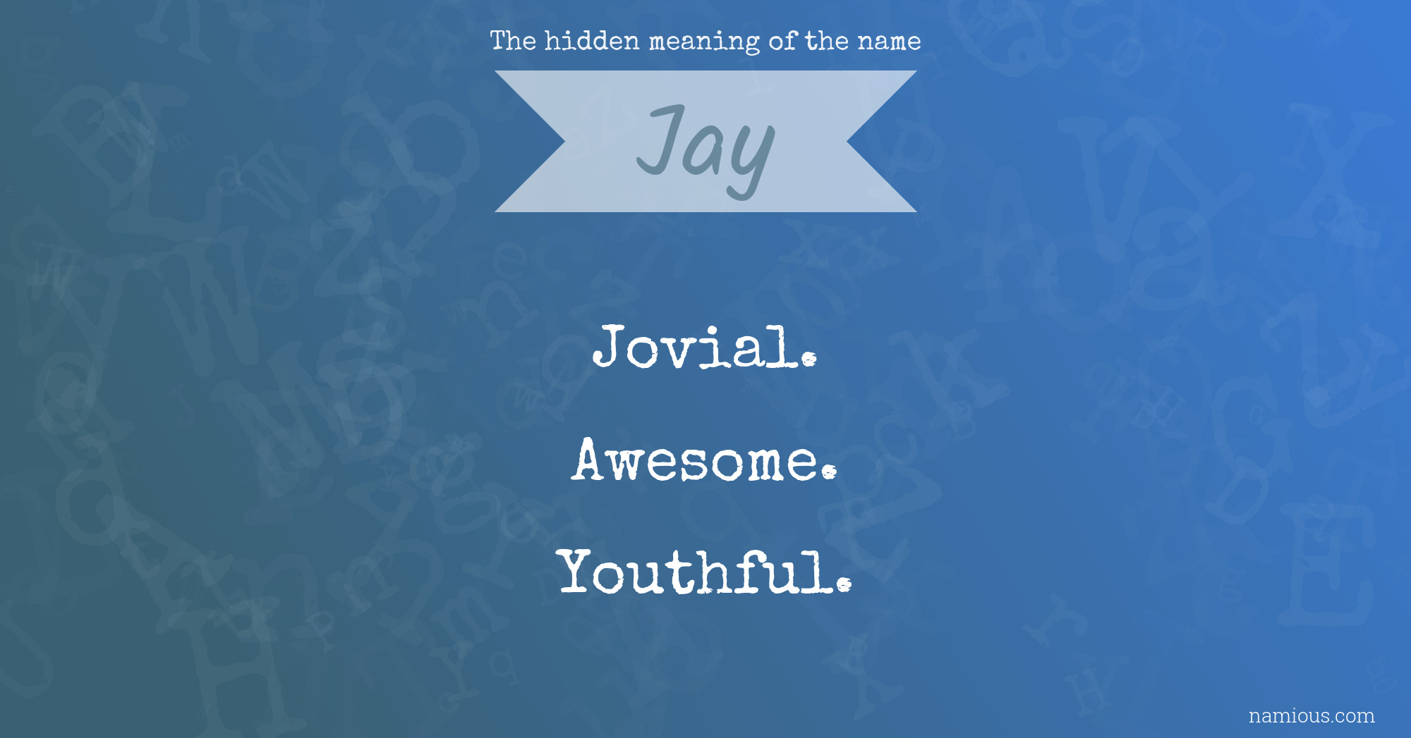 The hidden meaning of the name Jay Namious
