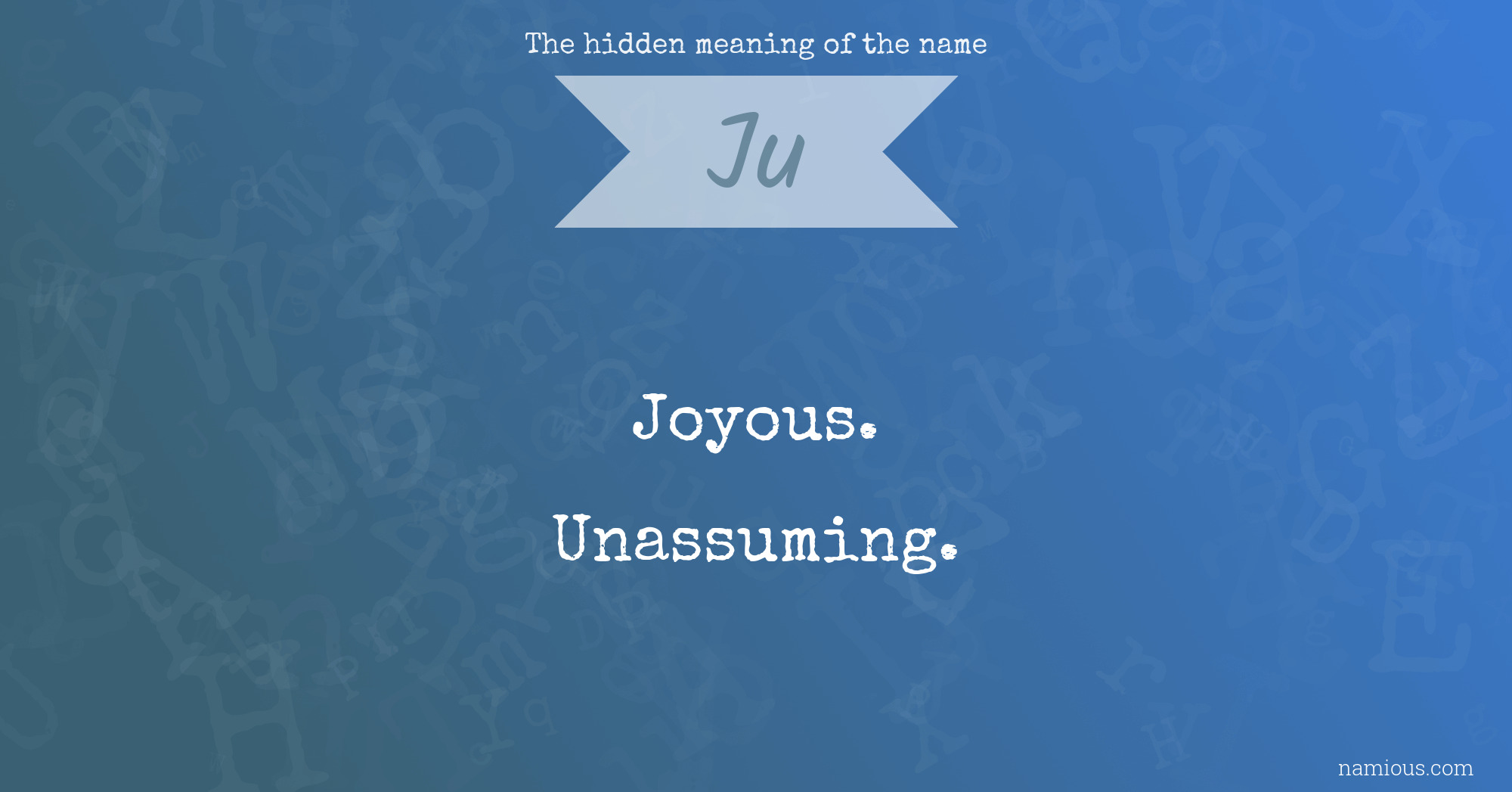 The hidden meaning of the name Ju Namious