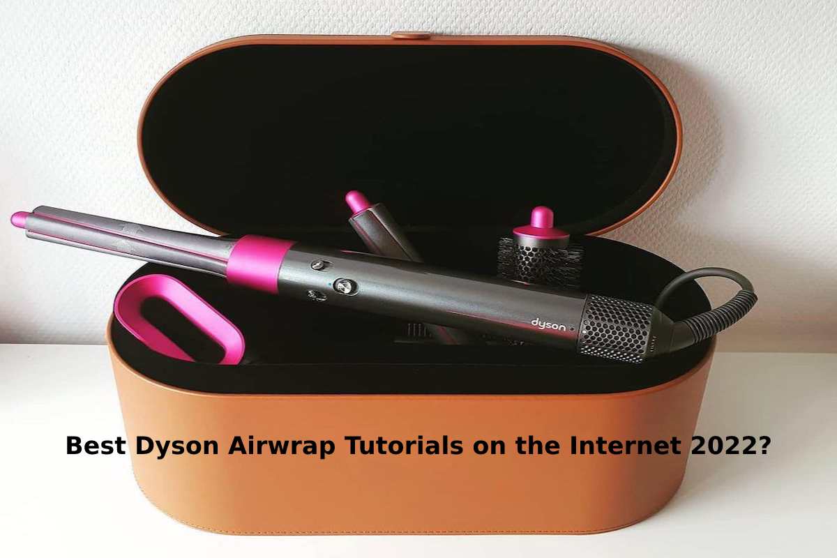 Best Dyson Airwrap Tutorials on the 2022?