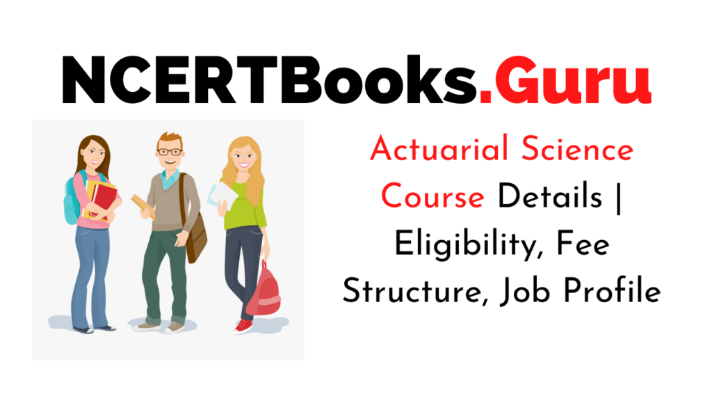 Actuarial Science Courses Duration, Admission, Eligibility, Fees, Jobs