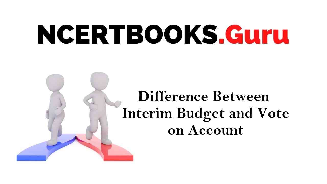 Difference Between Interim Budget and Vote on Account With their Detailed Comparisons NCERT Books