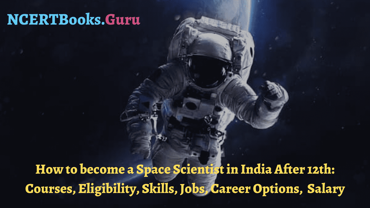 How to a Space Scientist in India Courses, Fees, Colleges, Jobs