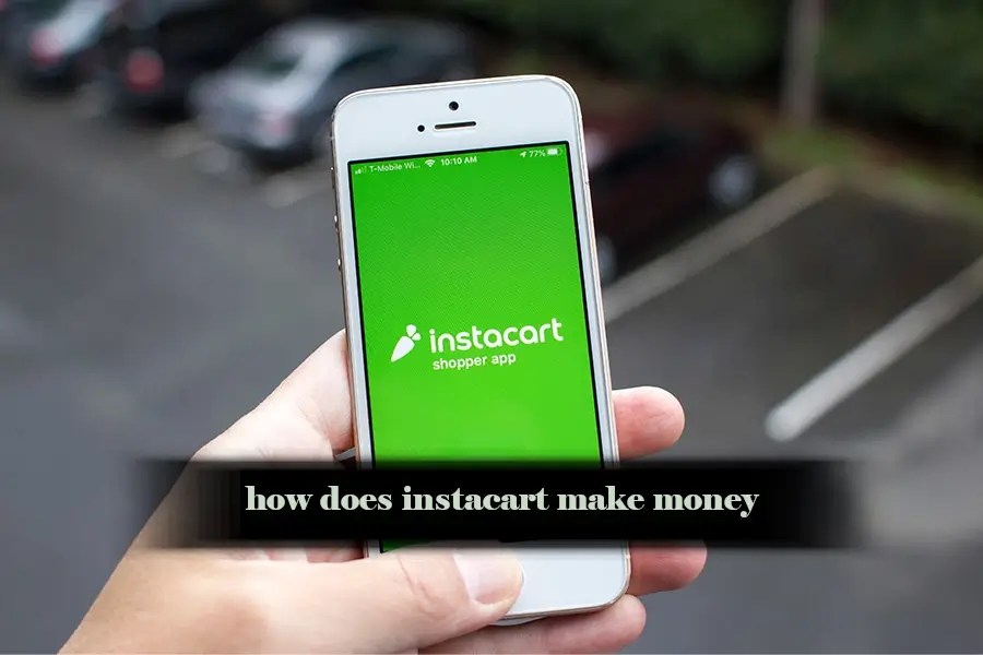 How does Instacart make money? Powerful guide you need to know about