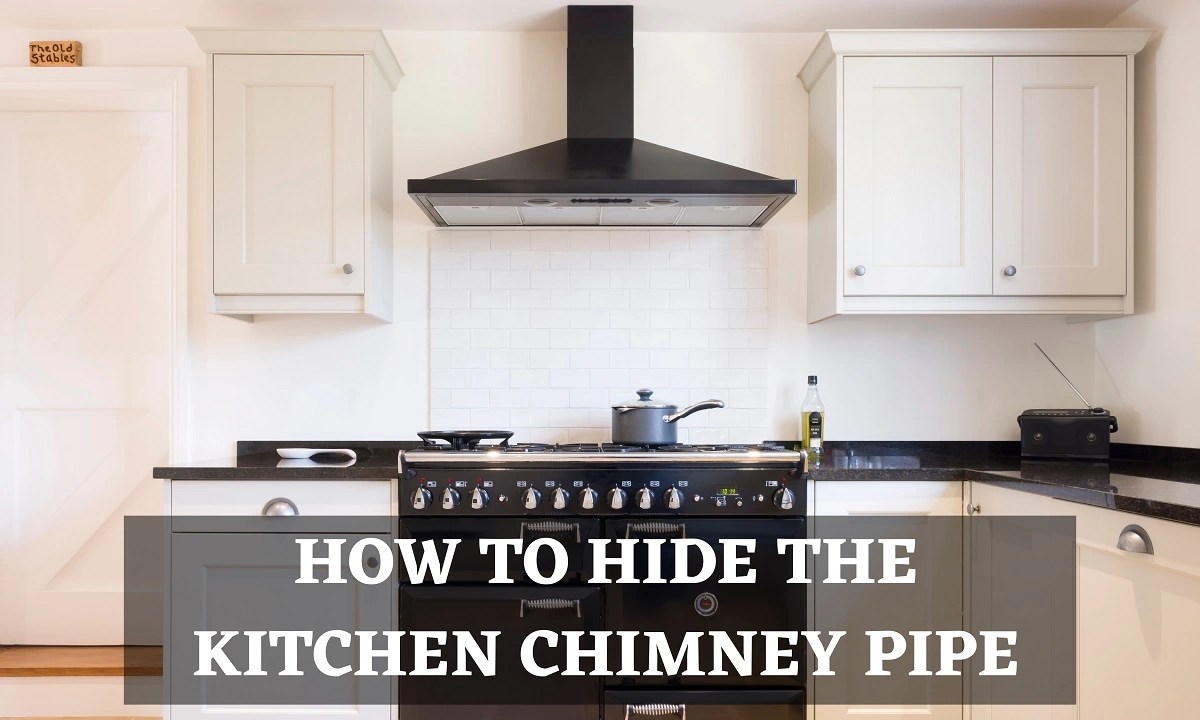 How to hide the kitchen chimney pipe? (Top Five Methods)