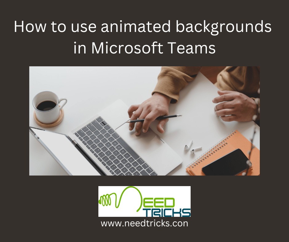 How to Use Animated Backgrounds in Microsoft Teams