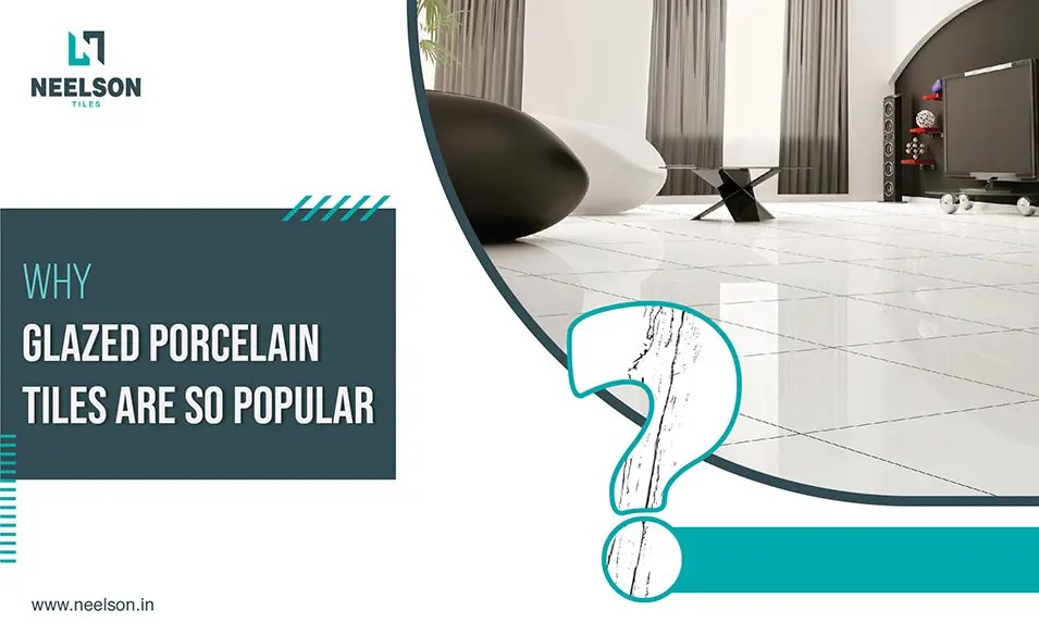 Why Glazed Porcelain Tiles Are So Popular