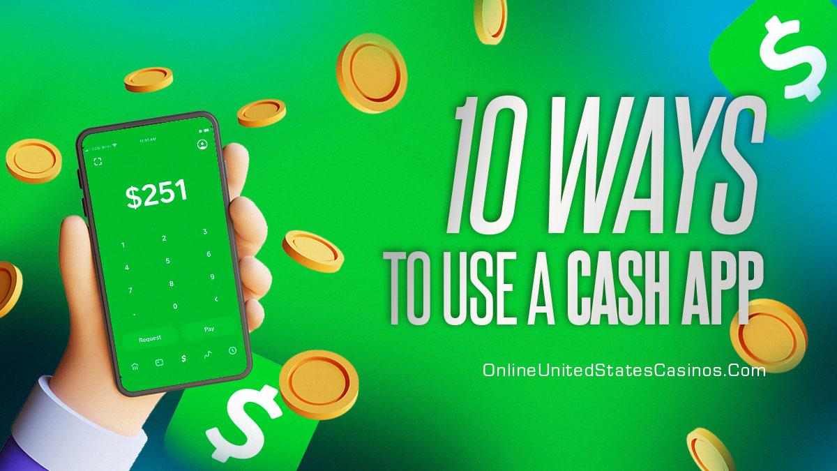 10 Ways to Use a Cash App
