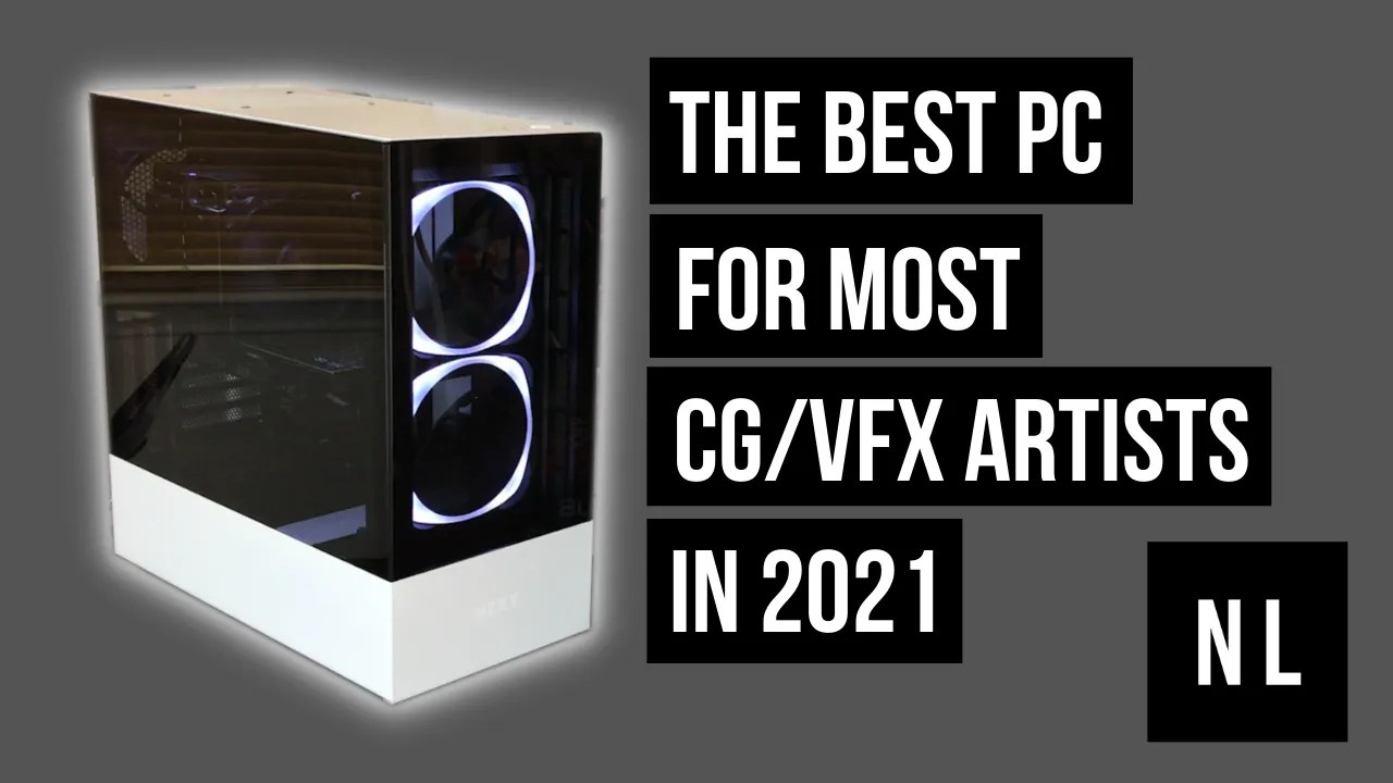 The Best PC for Most CG / VFX Artists Late 2021 Nelson Lim