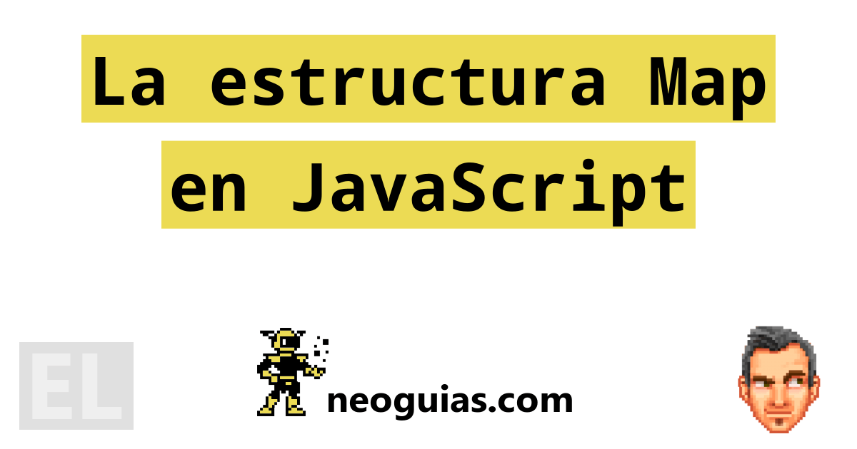 La estructura Map en JavaScript Neoguias