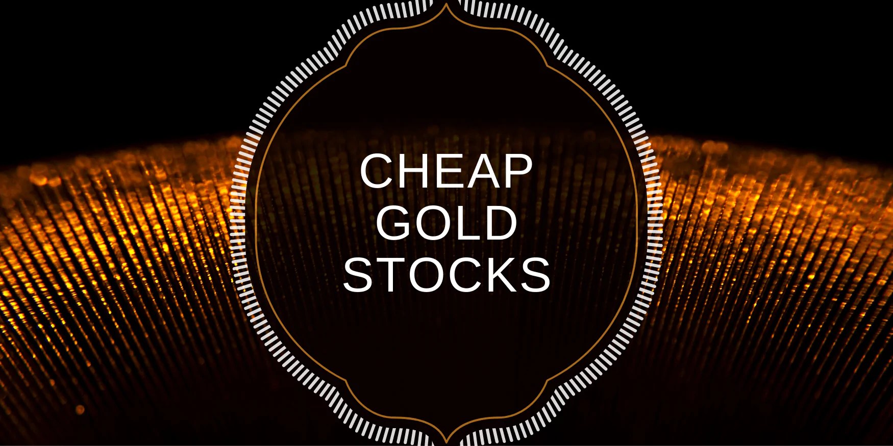 Cheap Gold Stocks