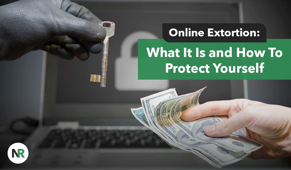 Online Extortion What It Is & How to Stay Safe NetReputation(05)