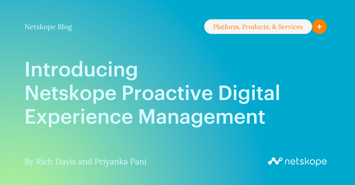 Introducing Netskope Proactive Digital Experience Management Netskope
