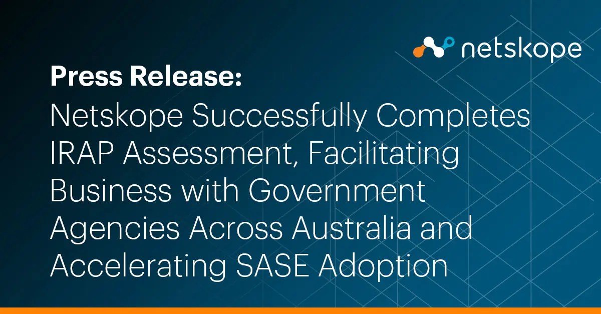 Netskope Successfully Completes IRAP Assessment, Facilitating Business
