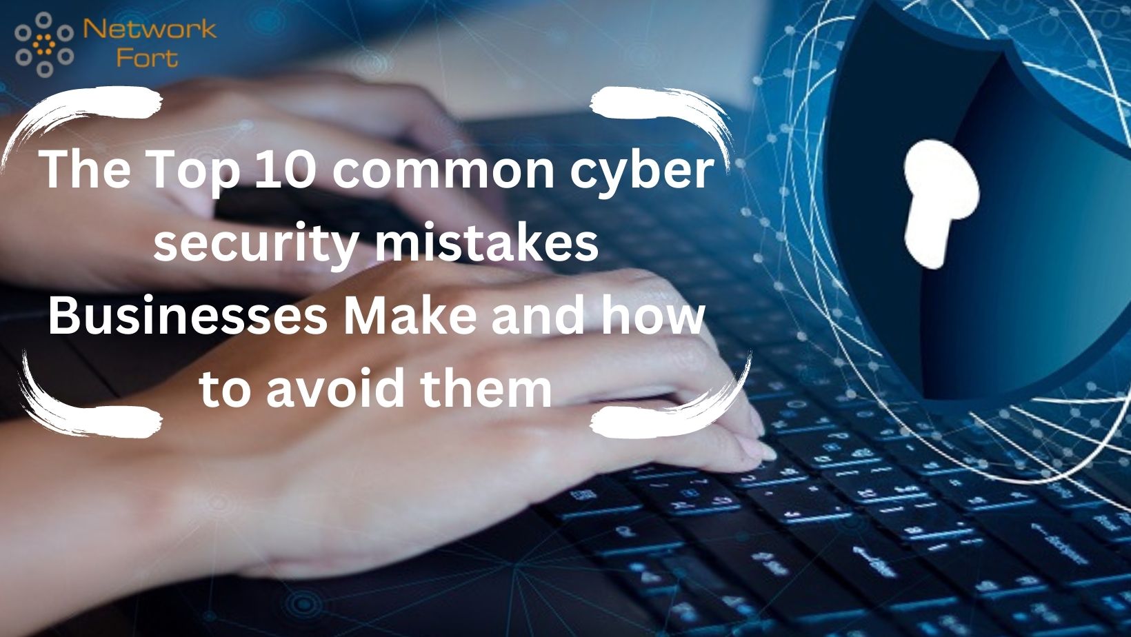 The Top 10 common cyber security mistakes Businesses Make and How to(04)