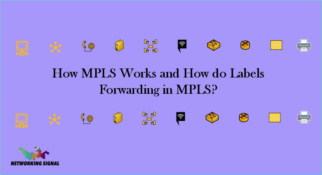 How MPLS Works And How Do Labels Forwarding In MPLS?