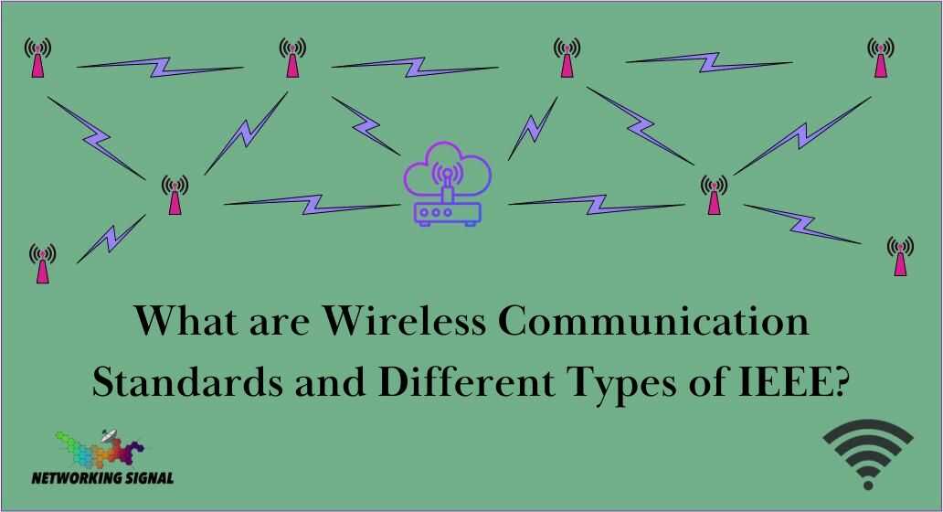 What Are Wireless Communication Standards And Different Types Of IEEE?