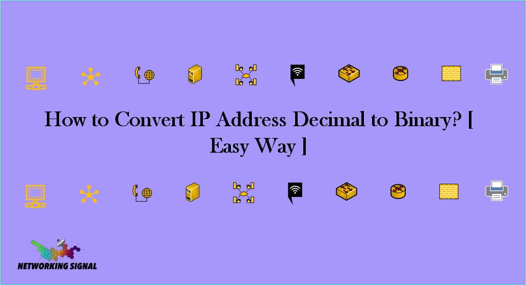 How To Convert IP Address Decimal To Binary? [ Easy Way ]