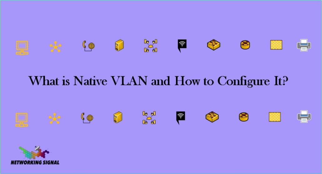 What Is Native VLAN And How To Configure It?