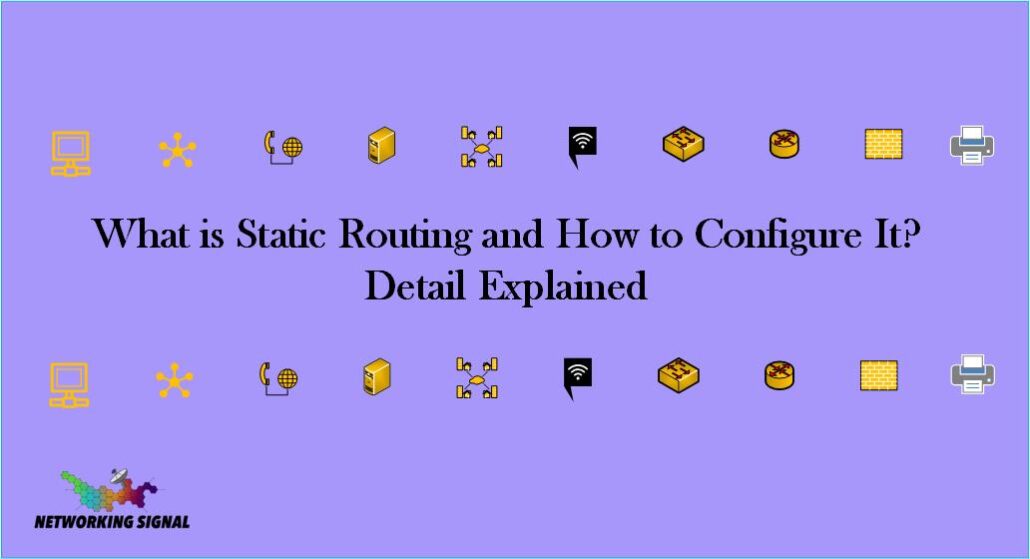 What Is Static Routing And How To Configure It? Detail Explained