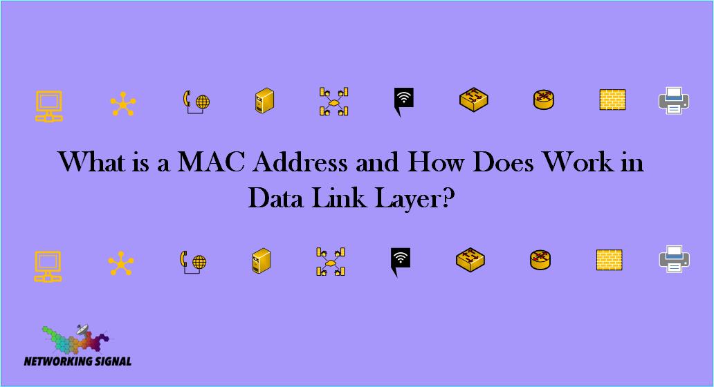 What Is A MAC Address And How Does Work In Data Link Layer?