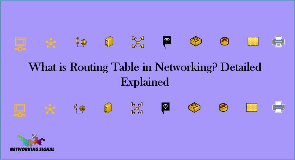 What Is Routing Table In Networking? Detailed Explained