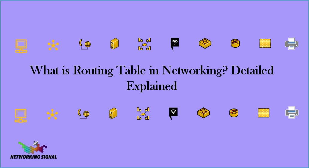 What Is Routing Table In Networking? Detailed Explained