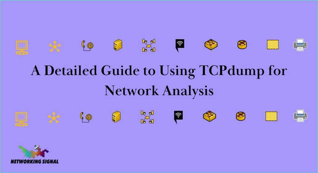A Detailed Guide To Using TCPdump For Network Analysis