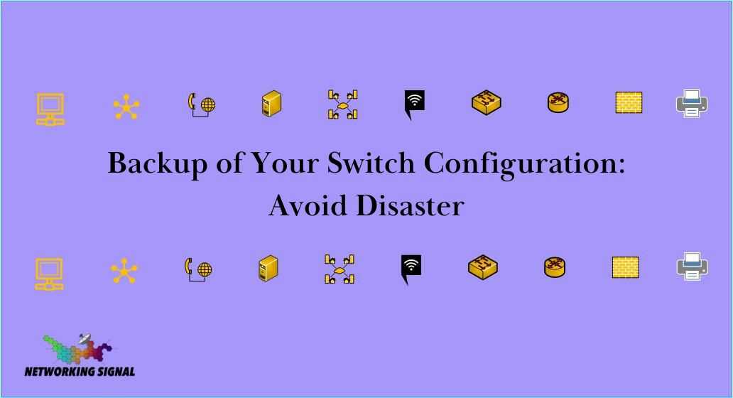 Backup Of Your Switch Configuration Avoid Disaster