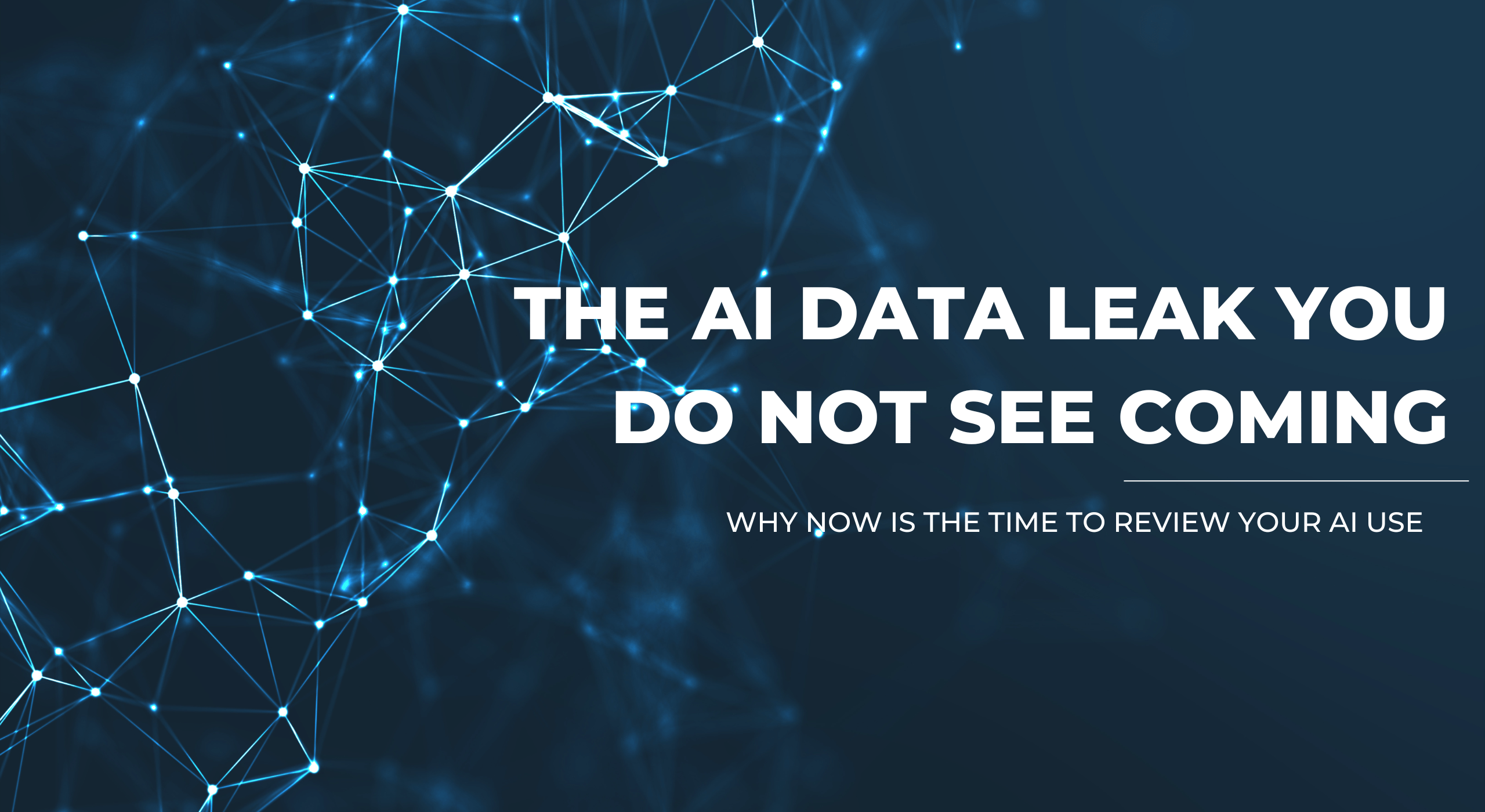 The Ai Data Leak You Do Not See Coming Why Now Is The Time To Review