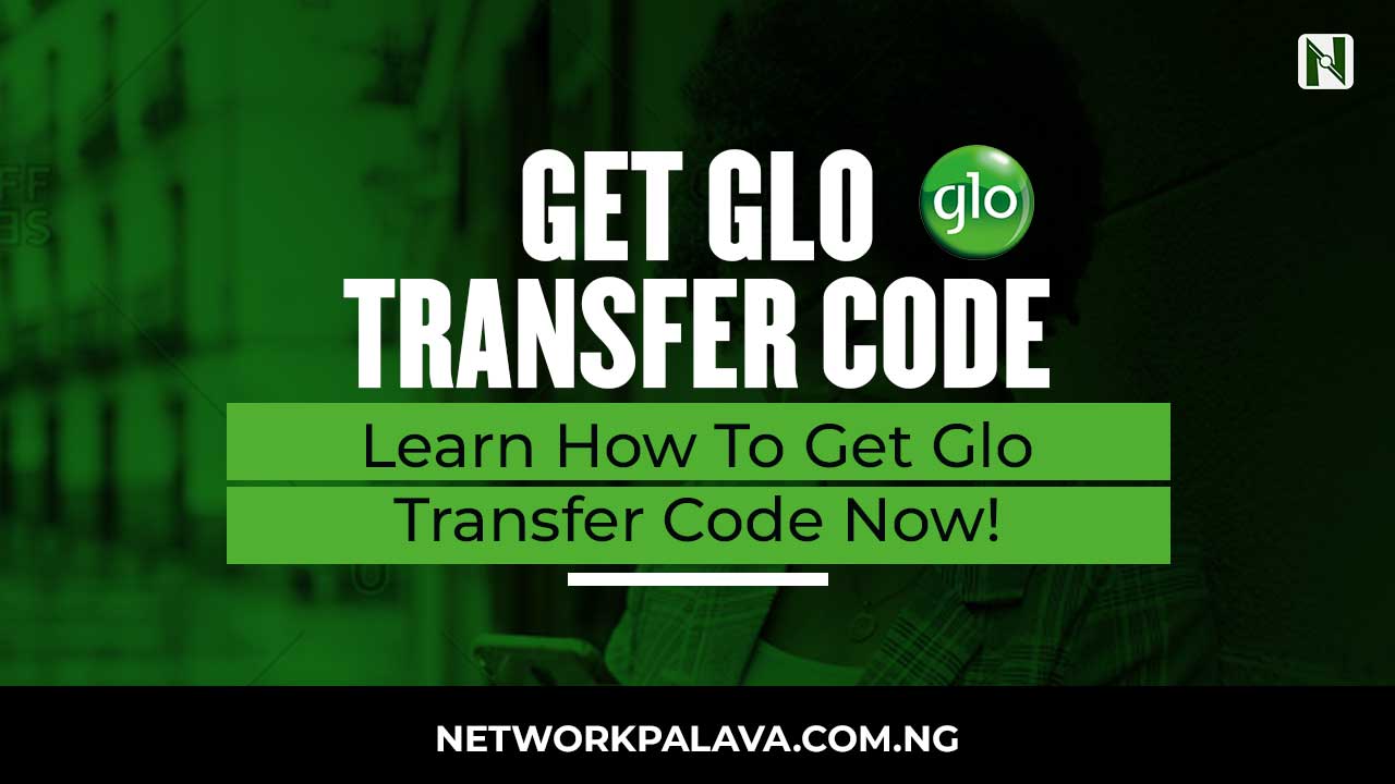 How To Get Glo Transfer Code • Network Palava