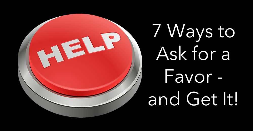 7 Ways to Ask for a Favor and Get It! Neuromarketing