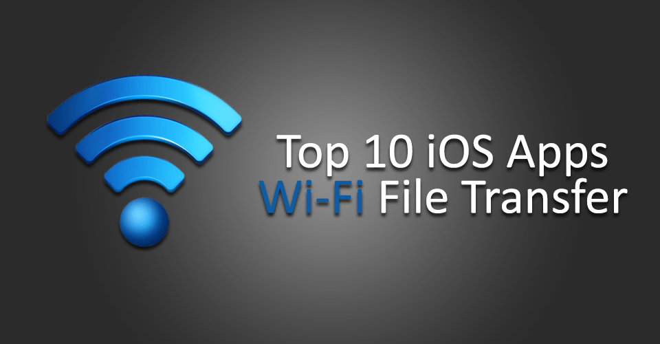 Top 10 IOS Apps WiFi File Transfer Blog