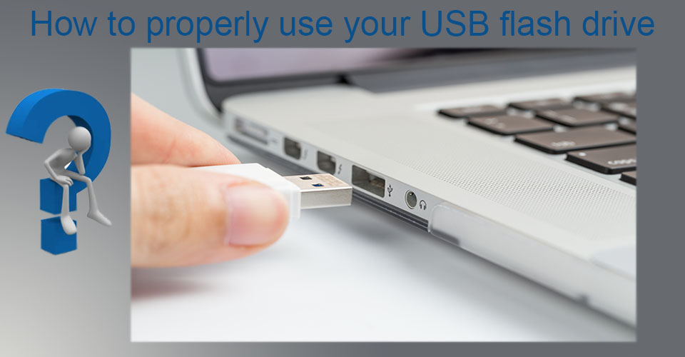 How To Properly Use Your USB Flash Drive? Blog