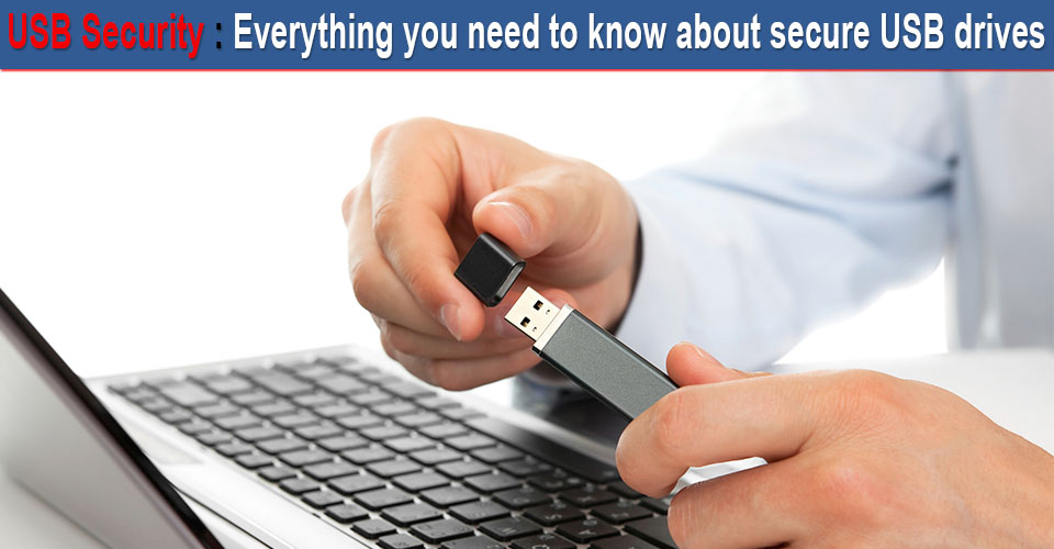 USBSecurityEverythingyouneedtoknowsecureUSBdrives