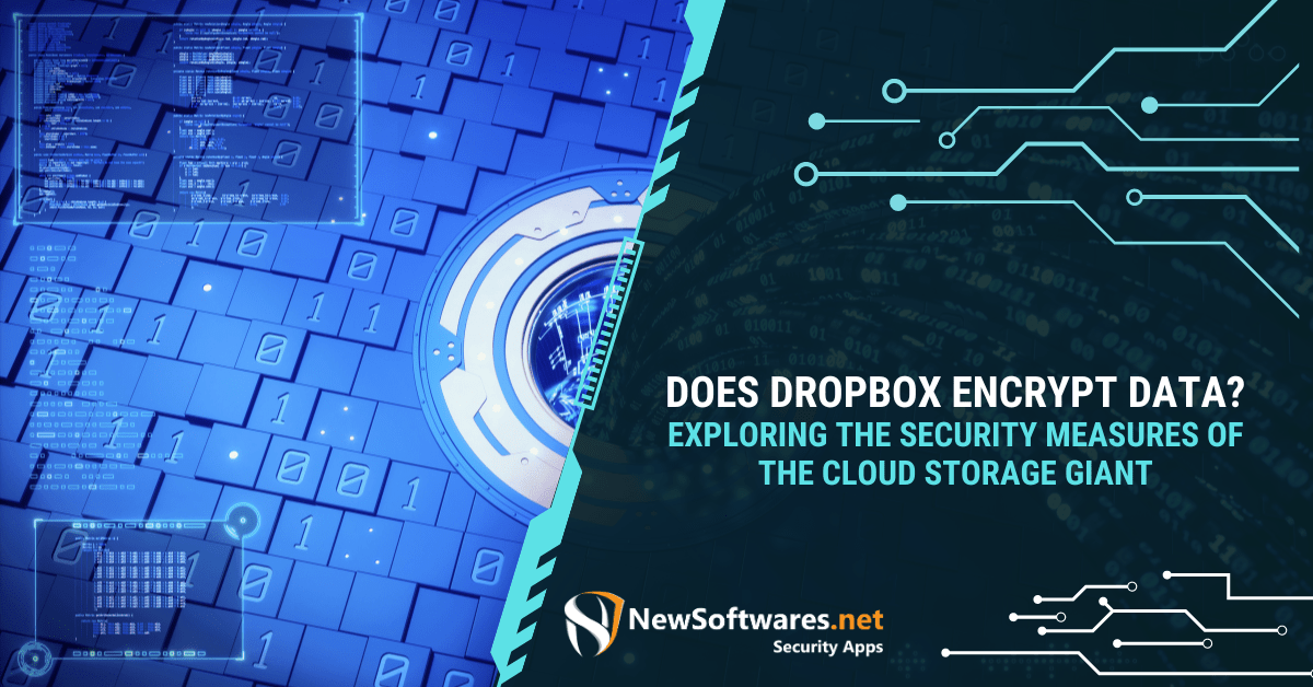 Does Dropbox Encrypt Data? Exploring The Security Measures Of The Cloud