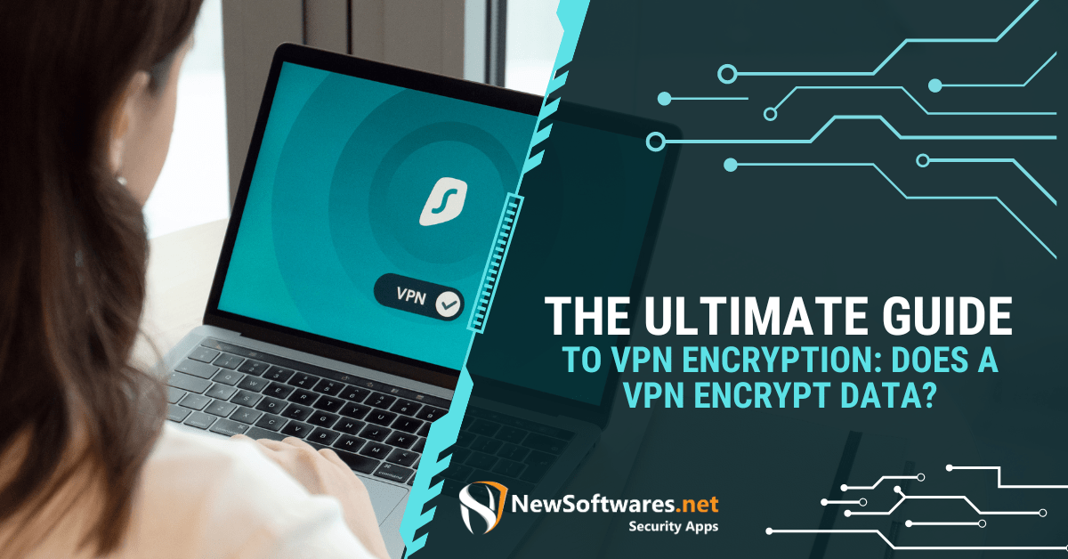 The Ultimate Guide To VPN Encryption Does A VPN Encrypt Data?