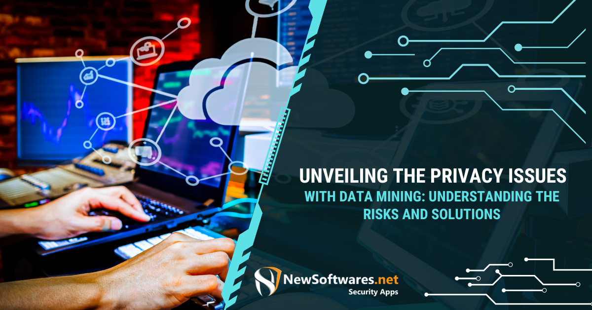 Unveiling The Privacy Issues With Data Mining Understanding The Risks