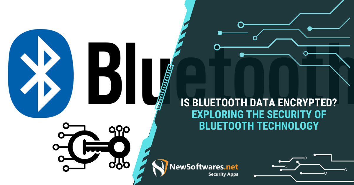 Is Bluetooth Data Encrypted? Exploring The Security Of Bluetooth Technology