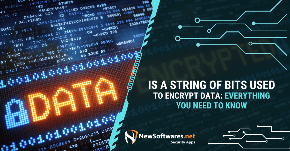 Is A String Of Bits Used To Encrypt Data Everything You Need To Know