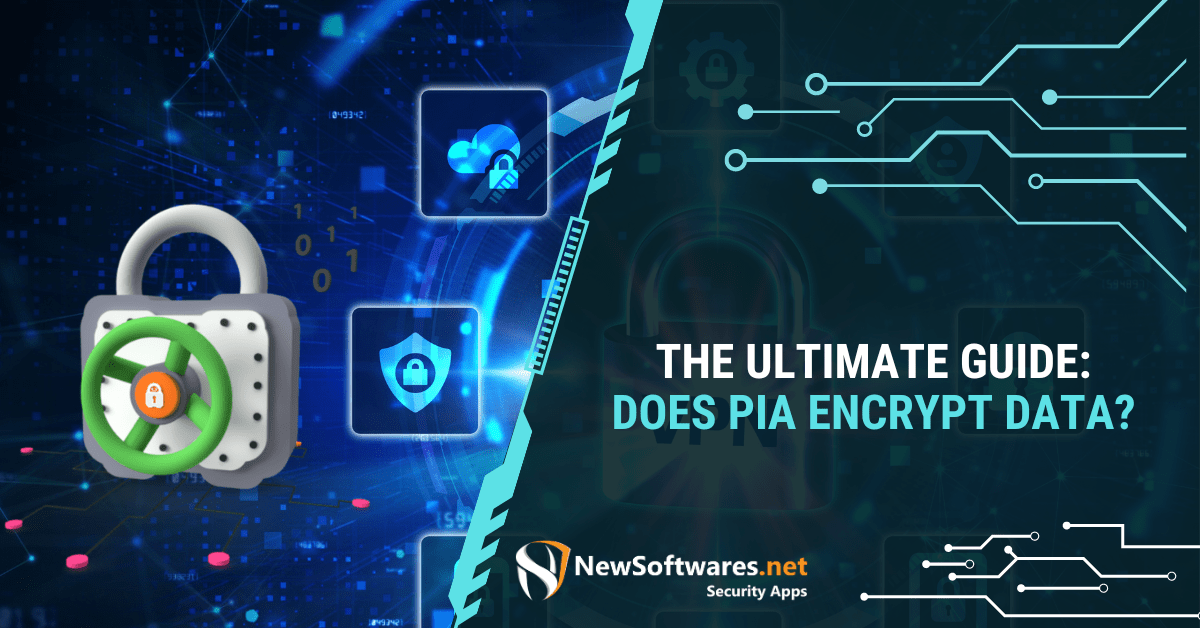 The Ultimate Guide Does PIA Encrypt Data?