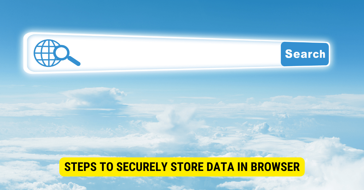 How To Securely Store Data In Browser? Blog