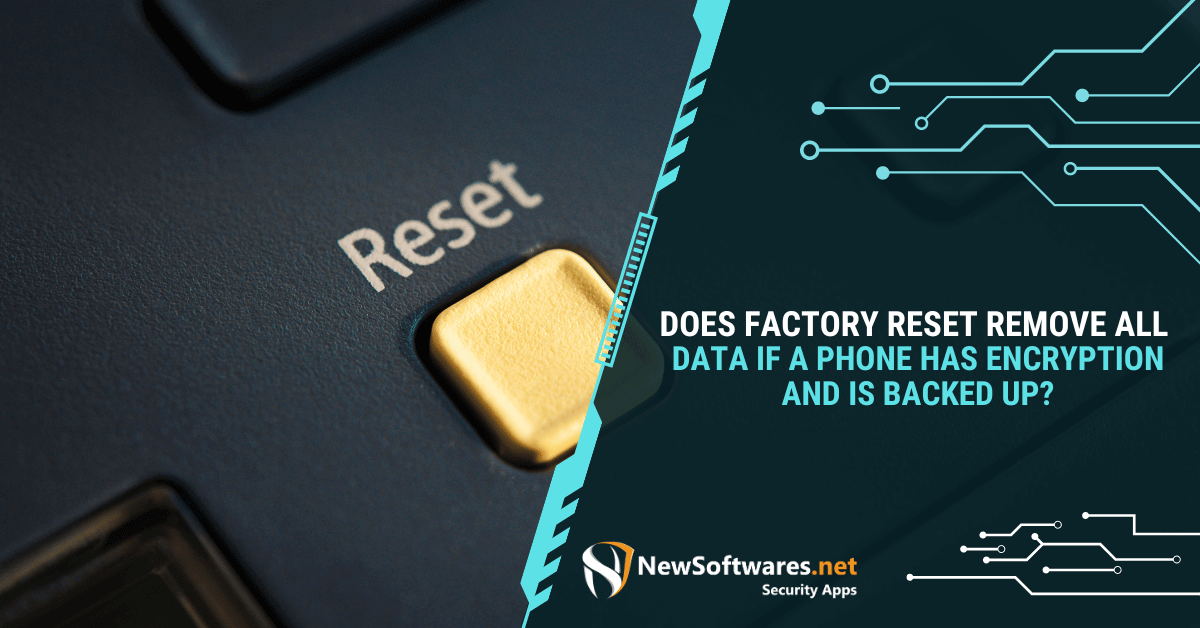 Does Factory Reset Remove All Data If A Phone Has Encryption And Is