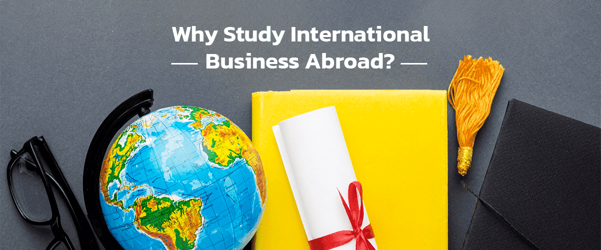 Explore the Benefits of Studying International Business Abroad NewStrides