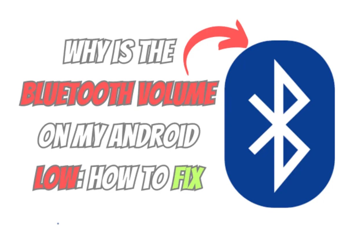 Why is the bluetooth volume on my Android Low How to fix