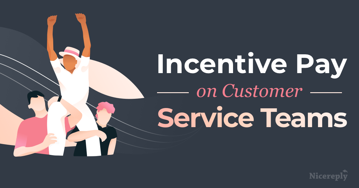 Incentive Pay on Customer Service Teams How To Do It Right