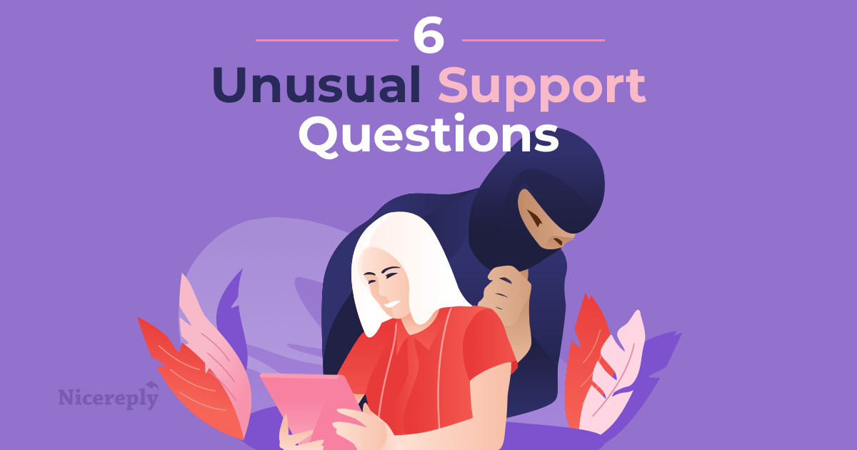 6 Very Unusual Customer Support Questions (and how these support pros
