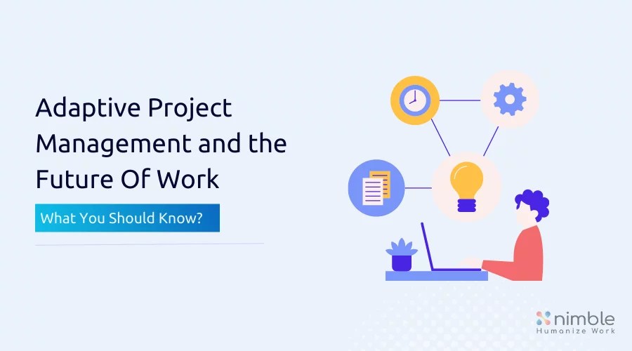 Adaptive Project Management And The Future Of Work What You Should Know