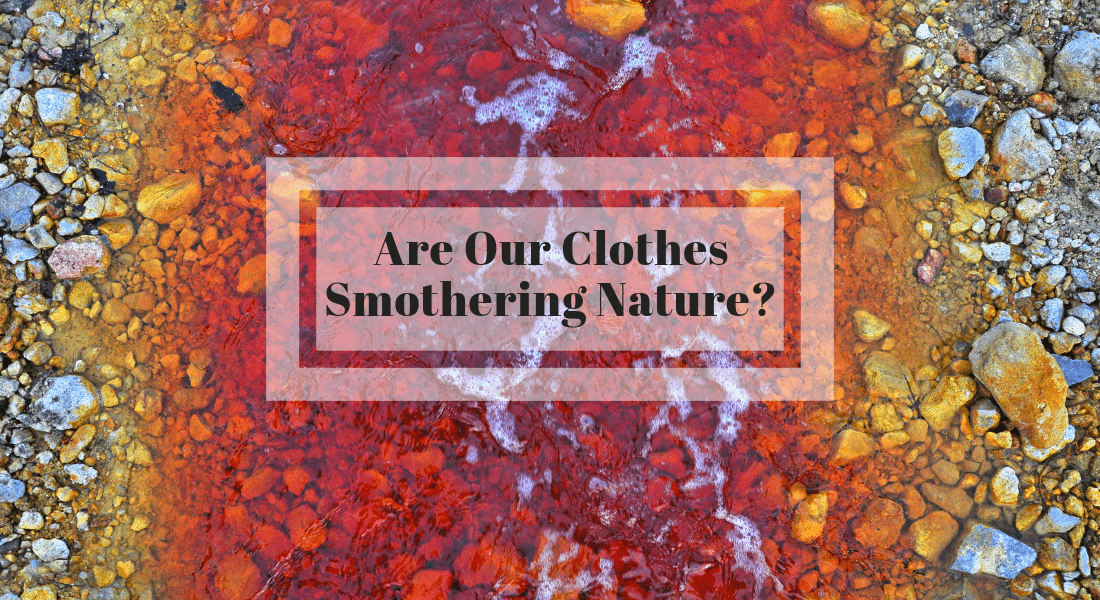Are Our Clothes Smothering Nature?