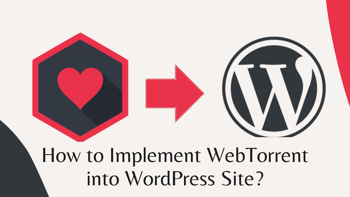 How to add WebTorrent in Wordpress Site? Step-by-step Guide